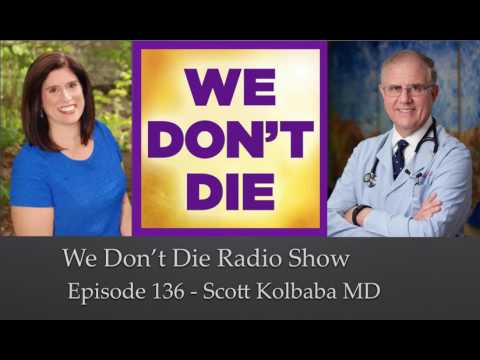 Episode 136 Scott Kolbaba MD "Physician's Untold Stories" on We Don't Die Radio Show