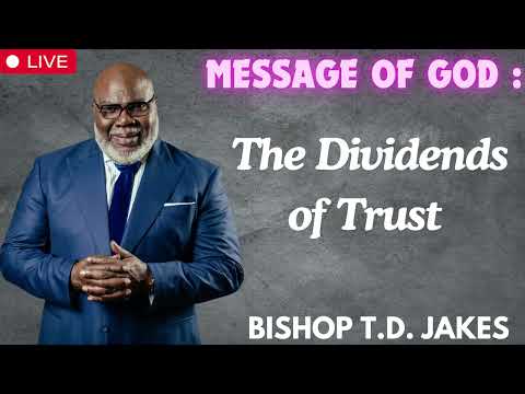 The Dividends of Trust   Bishop T D  Jakes