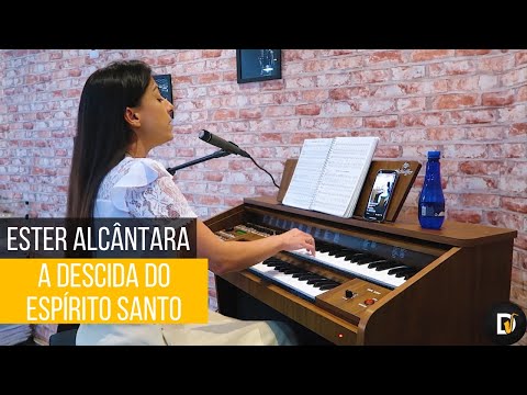 A DESCIDA DO ESPÍRITO SANTO - HINO 221 - ESTER ALCÂNTARA