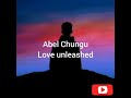 Abel Chungu_ love unleashed lyrics