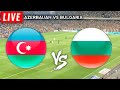 Bulgaria vs Azerbaijan Live Match Today Score En Vivo International Friendly 2024