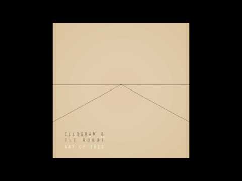 Ellogram & the Robot - Any of This