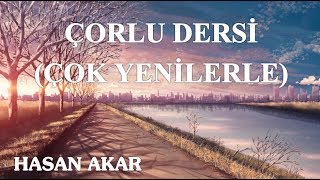 Hasan Akar - Çorlu Dersi (Çok Yenilerle)