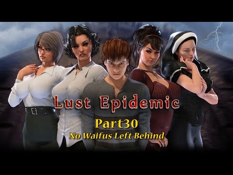Lust Epidemic Part 30 - No Waifus Left Behind