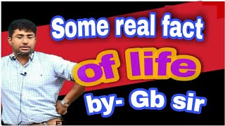 Some real Facts of Life by GB sir