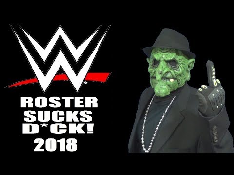 WWE Rant: The Roster F**KIN SUCKS D**K! (2018)
