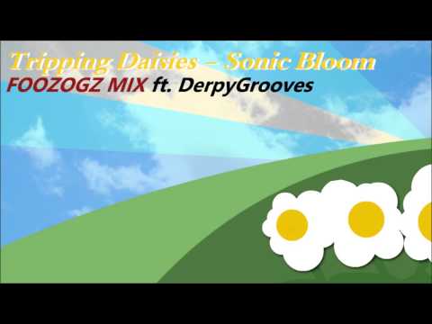 Tripping Daisy - Sonic Bloom (Foozogz Mix ft. DerpyGrooves)