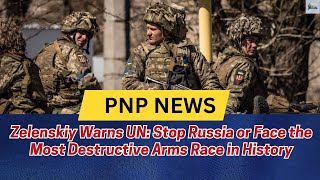 Zelenskiy Warns UN: Stop Russia or Face the Most Destructive Arms Race in History