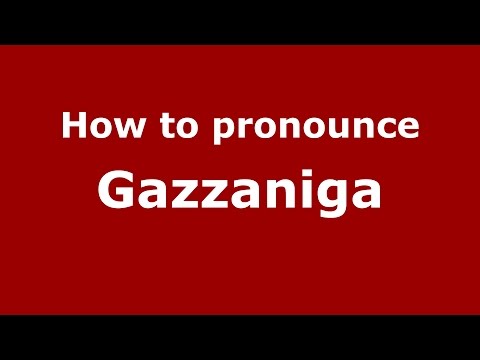 How to pronounce Gazzaniga