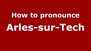 How to pronounce Arles-Sur-Tech