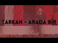 Tarkan - Arada Bir (lyrics) (şarkı sözü) sözleri