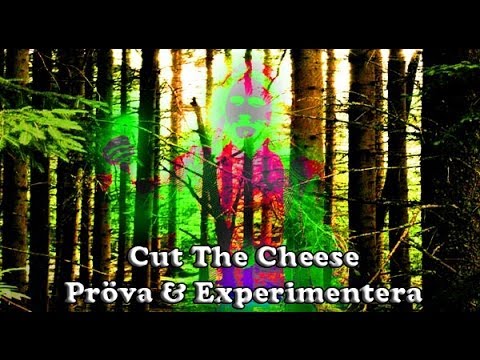 Cut The Cheese - Pröva & Experimentera (Official)