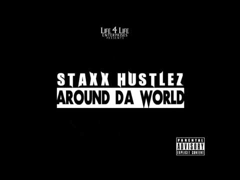 Staxx Hustlez - Around Da World
