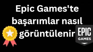 Epic Games'te başarımlar nasıl görüntülenir - Tam rehber