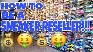 HOW TO BE A SNEAKER RESELLER! MAKE BIG MONEY SELLING SNEAKERS!