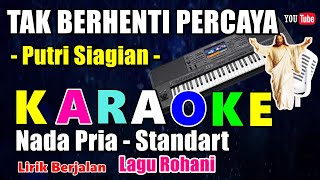 Download lagu TAK BERHENTI PERCAYA -  PUTRI SIAGIAN || KARAOKE NADA PRIA STANDART - BES = DO mp3