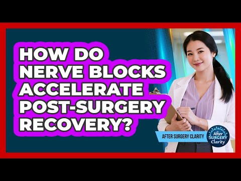 How Do Nerve Blocks Accelerate Post-surgery Recovery? - After Surgery Clarity
