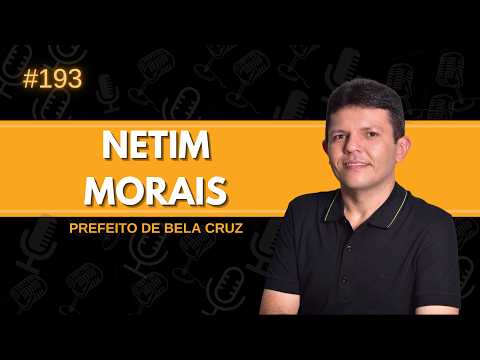 NETIM MORAIS | PREFEITO DE BELA CRUZ | Cast da líder #193