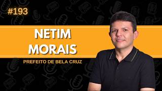 NETIM MORAIS | PREFEITO DE BELA CRUZ | Cast da líder #193
