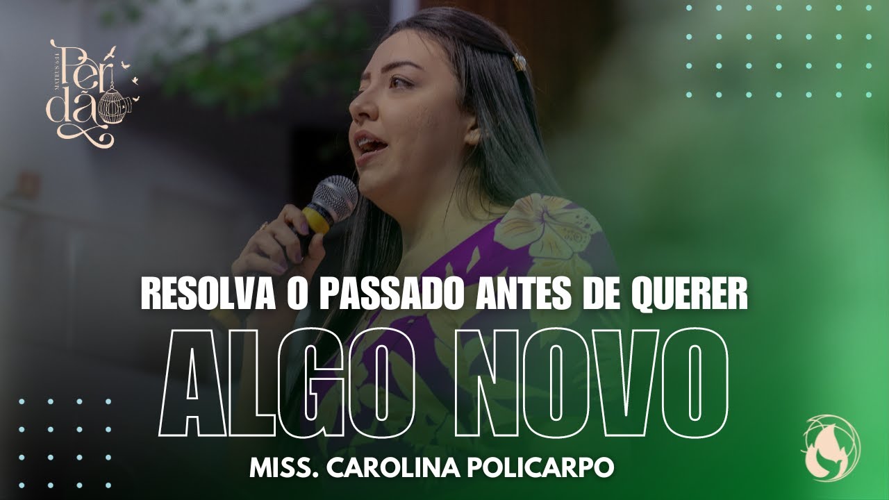 RESOLVA O PASSADO ANTES DE QUERER ALGO NOVO | MISS CAROLINA POLICARPO | ELLAS 2023