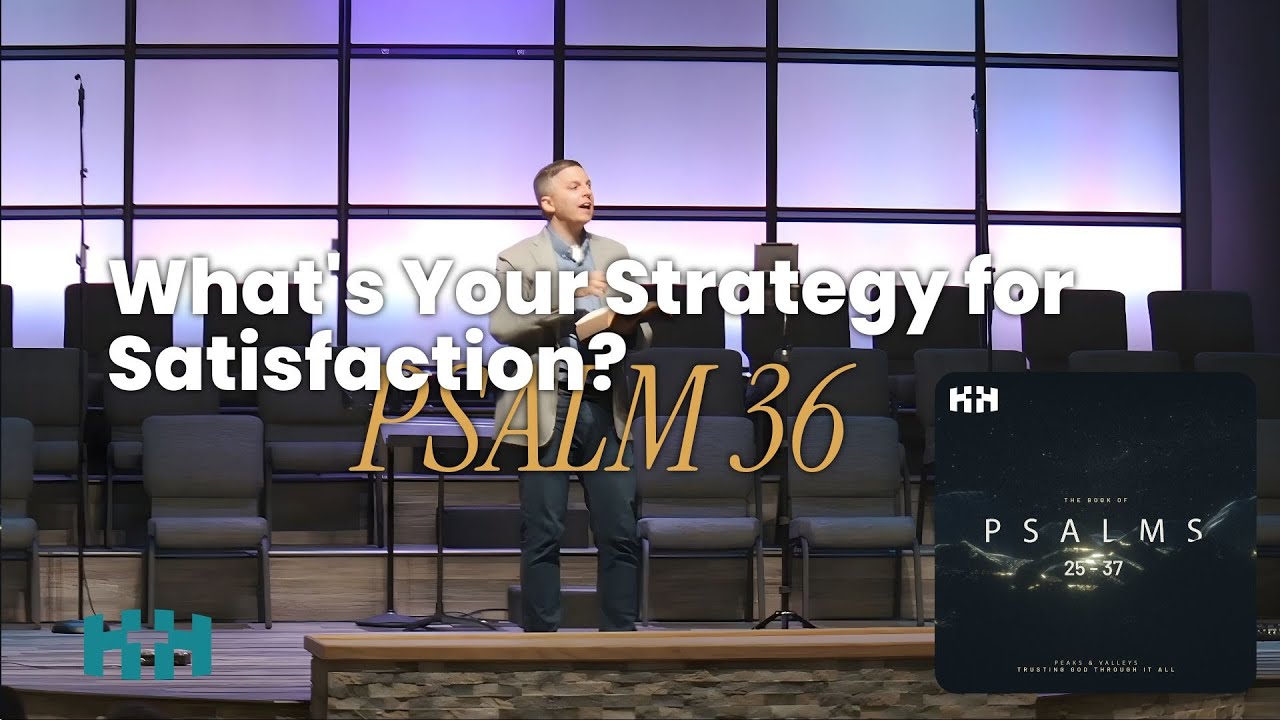 What's Your Strategy for Satisfaction? | Psalm 36