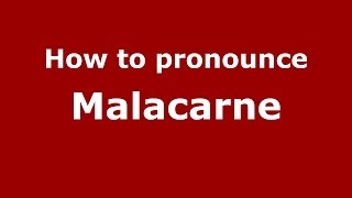 How to pronounce Malacarne