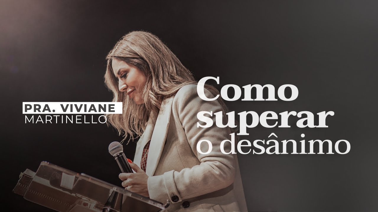 Como superar o Desânimo | Viviane Martinello