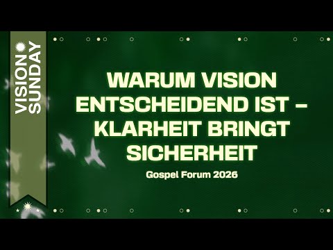 Warum Vision entscheidend ist - Klarheit bringt Sicherheit | Markus Wenz | Gospel Forum