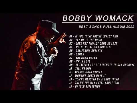 Bobby Womack - Bobby Womack Greatest Hits Full Album 2022 - Best Songs of Bobby Womack