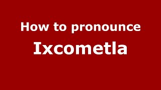 How to pronounce Ixcometla