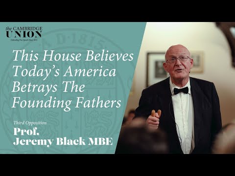 Prof. Jeremy Black MBE | This House Believes Today's America Betrays The Founding Fathers