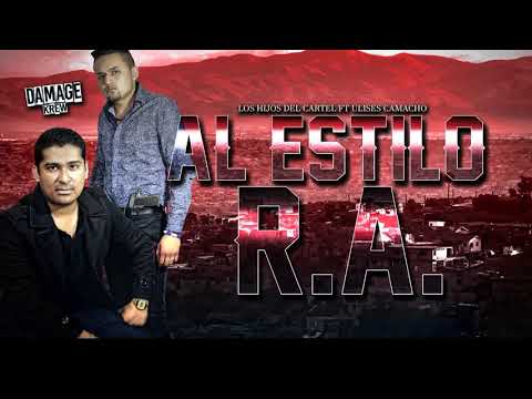 LOS HIJOS DEL CARTEL FT ULISES CAMACHO - AL ESTILO R.A. (INEDITO) 2018 * ESTRENO DAMAGE  *