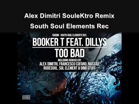 Booker T  ft  Dillys   Too Bad Alex Dimitri SouleKtro rmx SSE