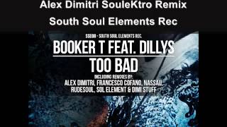 Booker T  ft  Dillys   Too Bad Alex Dimitri SouleKtro rmx SSE