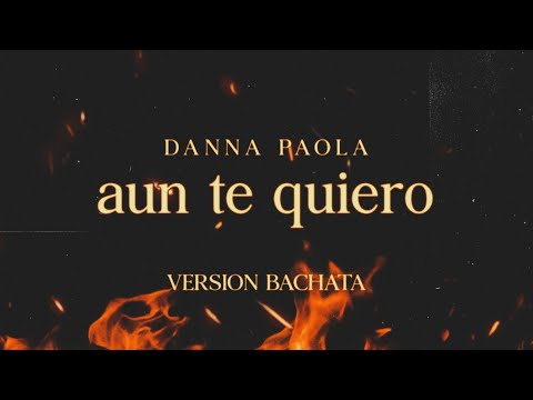 Danna Paola  - AÚN TE QUIERO | Versión Bachata (Completa) @Danna