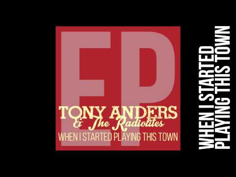 Tony Anders & The Radiolites: When I Started Playing This Town - Full EP