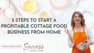 5 Steps To Start A Profitable Cottage Food Business From home