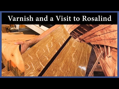 Acorn to Arabella - Journey of a Wooden Boat - Episode 124: Varnish and a Visit to Rosalind