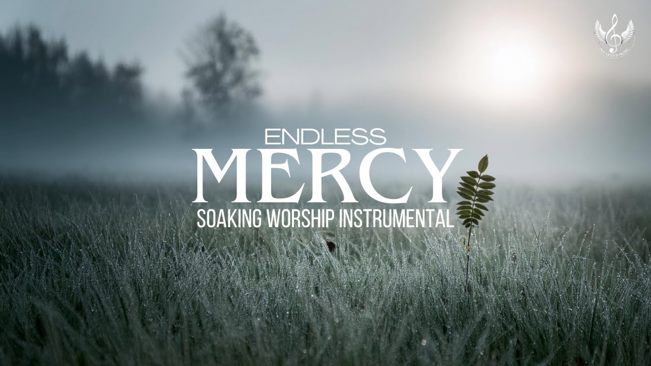 Endless Mercy - Soaking Worship Instrumental | Prayer and Devotional