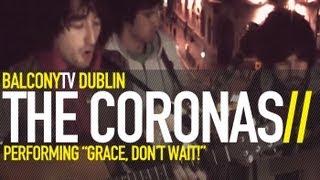 THE CORONAS - GRACE, DON'T WAIT (BalconyTV)