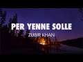 ZUBIR KHAN PER YENNE SOLLE LYRICS