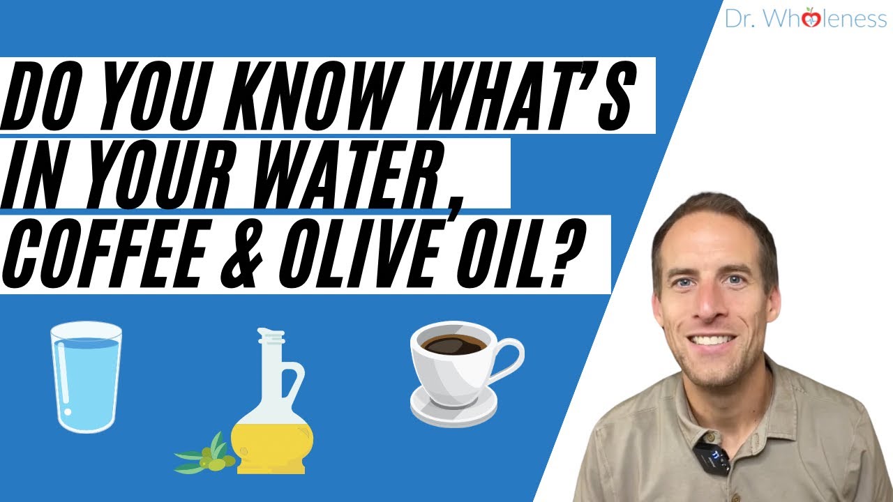 Are these day-to-day habits helping or hindering your successfully being? | Water, Coffee, Olive Oil 
