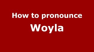 How to pronounce Woyla