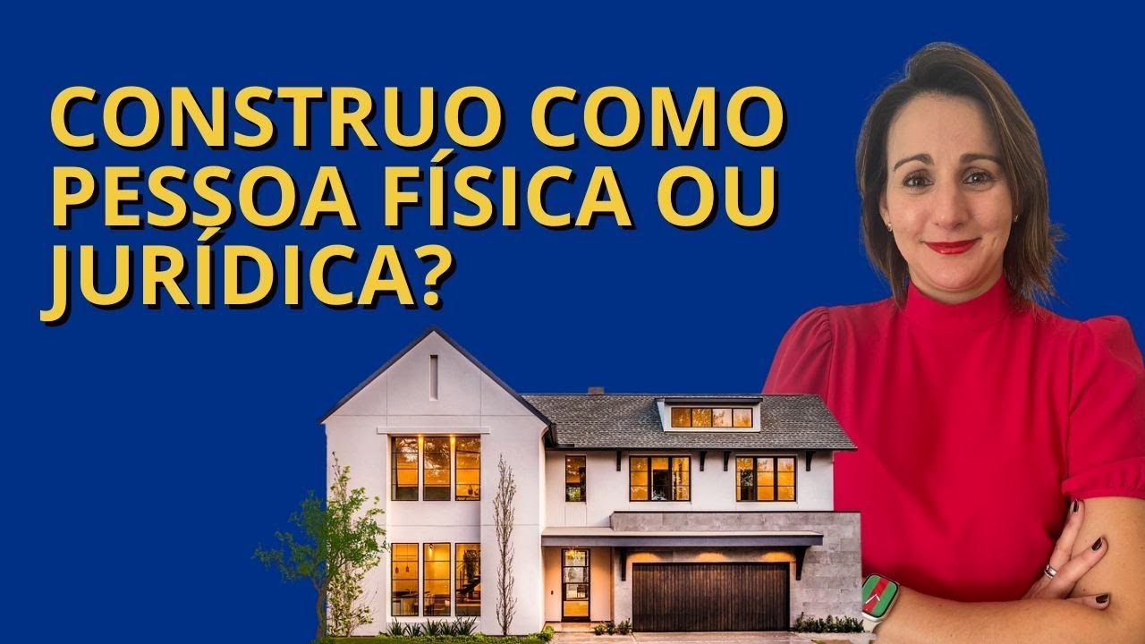 Construo como pessoa FÍSICA ou JURÍDICA?