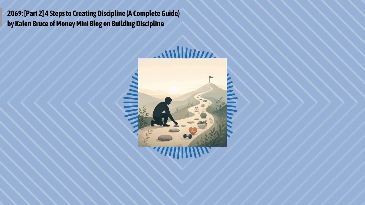 2069: [Part 2] 4 Steps to Creating Discipline (A Complete Guide) by Kalen Bruce of Money Mini...