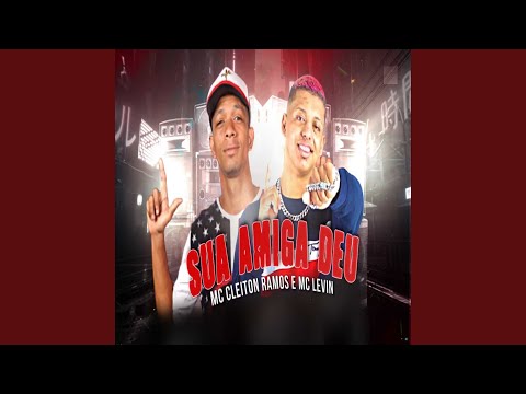 Sua Amiga Deu (feat. MC Levin)