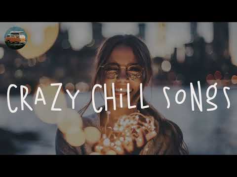 Crazy Chill Song Playlist - Lauv, Lany, Keshi, Austin.ect 💕