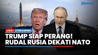 Memanas! Trump Siap Perang Nuklir Lawan Rusia hingga Rudal Oreshnik Dekati NATO, Sekutu AS Terancam
