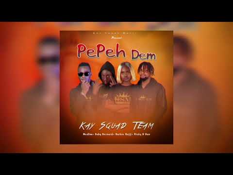 Kay Squad Music #Pepeh dem official audio