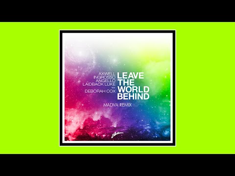 Axwell, Ingrosso, Angello & Laidback Luke - Leave The World Behind (Madva Remix)